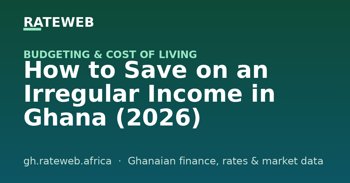 How to Save on an Irregular Income in Ghana (2026)