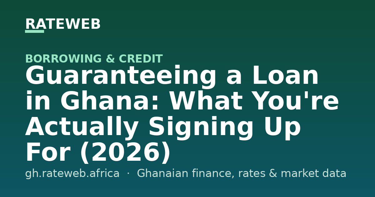 Guaranteeing a Loan in Ghana: What You're Actually Signing Up For (2026)